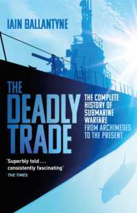 The Deadly Trade : The Complete History of Submarine Warfare from Archimedes to the Present