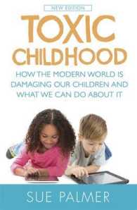 Toxic Childhood : How the Modern World Is Damaging Our Children and What We Can Do about It （Updated）