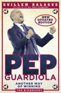 Pep Guardiola : Another Way of Winning: the Biography （Updated）
