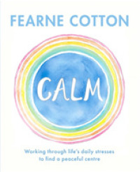 Calm : Working through life's daily stresses to find a peaceful centre