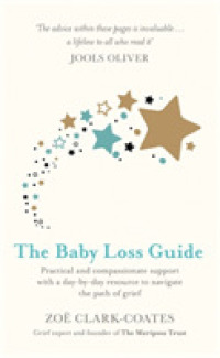 The Baby Loss Guide : Practical and Compassionate Support with a Day-by-Day Resource to Navigate the Path of Grief