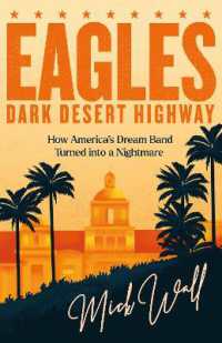 Eagles - Dark Desert Highway : How America's Dream Band Turned into a Nightmare