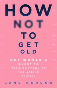 How Not to Get Old : One Woman's Quest to Take Control of the Ageing Process
