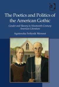 アメリカン・ゴシックの詩学と政治学<br>The Poetics and Politics of the American Gothic : Gender and Slavery in Nineteenth-Century American Literature