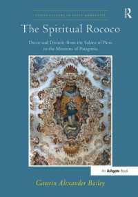 スピリチュアル・ロココ<br>The Spiritual Rococo : Decor and Divinity from the Salons of Paris to the Missions of Patagonia (Visual Culture in Early Modernity)