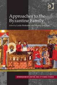 Approaches to the Byzantine Family (Birmingham Byzantine and Ottoman Studies)