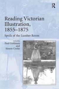 ヴィクトリア朝の書物と挿絵の関係1855-1875年<br>Reading Victorian Illustration, 1855-1875 : Spoils of the Lumber Room