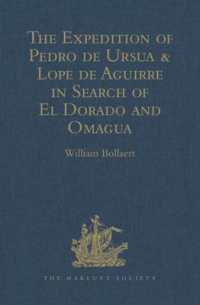 The Expedition of Pedro de Ursua & Lope de Aguirre in Search of El Dorado and Omagua in 1560-1 : Translated from Fray Pedro Simon's 'Sixth historical Notice of the Conquest of Tierra Firme' (Hakluyt Society， First Series)