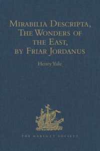 Mirabilia Descripta， the Wonders of the East， by Friar Jordanus : Of the Order of Preachers and Bishop of Columbum in India the Greater， (circa 1330) (Hakluyt Society， First Series)