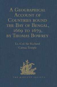 A Geographical Account of Countries round the Bay of Bengal, 1669 to 1679, by Thomas Bowrey (Hakluyt Society, Second Series)