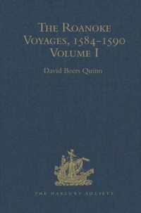 The Roanoke Voyages, 1584-1590 : Documents to illustrate the English Voyages to North America under the Patent granted to Walter Raleigh in 1584 Volume I (Hakluyt Society, Second Series)