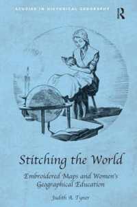 刺繍された地図と女性の地理学的教育<br>Stitching the World: Embroidered Maps and Women's Geographical Education (Studies in Historical Geography)