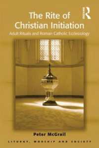The Rite of Christian Initiation : Adult Rituals and Roman Catholic Ecclesiology (Liturgy, Worship and Society Series)