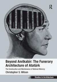 Beyond Anitkabir: The Funerary Architecture of Atatürk : The Construction and Maintenance of National Memory