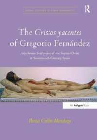 The Cristos yacentes of Gregorio Fernández : Polychrome Sculptures of the Supine Christ in Seventeenth-Century Spain (Visual Culture in Early Modernity)
