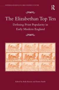 エリザベス朝の人気印刷物<br>The Elizabethan Top Ten : Defining Print Popularity in Early Modern England (Material Readings in Early Modern Culture)