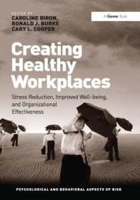 Creating Healthy Workplaces : Stress Reduction, Improved Well-being, and Organizational Effectiveness (Psychological and Behavioural Aspects of Risk)
