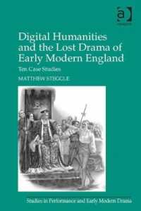 Digital Humanities and the Lost Drama of Early Modern England : Ten Case Studies (Studies in Performance and Early Modern Drama)