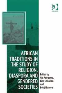 African Traditions in the Study of Religion, Diaspora and Gendered Societies (Vitality of Indigenous Religions)