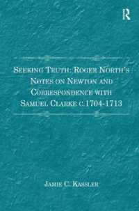 Seeking Truth: Roger North's Notes on Newton and Correspondence with Samuel Clarke c.1704-1713