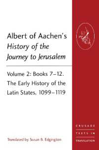 Albert of Aachen's History of the Journey to Jerusalem : Volume 2: Books 7-12. the Early History of the Latin States, 1099-1119 (Crusade Texts in Translation)