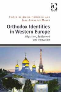Orthodox Identities in Western Europe : Migration, Settlement and Innovation