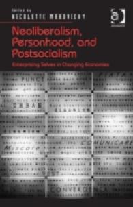 Neoliberalism, Personhood, and Postsocialism : Enterprising Selves in Changing Economies