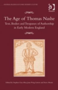 The Age of Thomas Nashe : Text, Bodies and Trespasses of Authorship in Early Modern England (Material Readings in Early Modern Culture)
