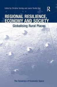地域の回復力、経済と社会<br>Regional Resilience, Economy and Society : Globalising Rural Places (The Dynamics of Economic Space)