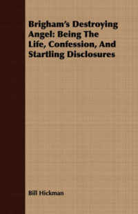 Brigham's Destroying Angel: Being the Life， Confession， and Startling Disclosures
