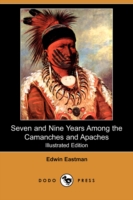 Seven and Nine Years among the Camanches and Apaches (Illustrated Edition) (Dodo Press) -- Paperback / softback