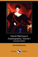 Harriet Martineau's Autobiography, Volume I (Illustrated Edition) (Dodo Press) -- Paperback / softback