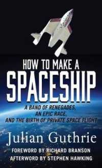 How to Make a Spaceship : A Band of Renegades, an Epic Race, and the Birth of Private Space Flight