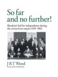 So Far and No Further! : Rhodesia's Bid for Independence during the Retreat from Empire 1959-1965