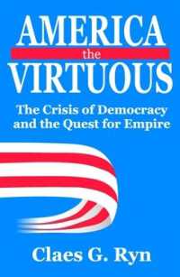 アメリカにおける民主主義の危機と帝国の探求<br>America the Virtuous : The Crisis of Democracy and the Quest for Empire