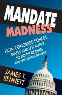 Mandate Madness : How Congress Forces States and Localities to Do its Bidding and Pay for the Privilege