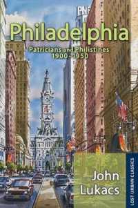 Philadelphia : Patricians and Philistines, 1900-1950 (Lost Urban Classics)