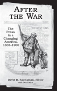 After the War : The Press in a Changing America, 1865-1900