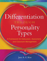 Differentiation through Personality Types : A Framework for Instruction, Assessment, and Classroom Management