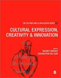 文化表現とグローバル化<br>Cultures and Globalization : Cultural Expression, Creativity and Innovation (The Cultures and Globalization Series)