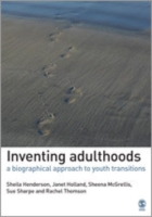 成人期の発明：青年からの移行期への伝記的アプローチ<br>Inventing Adulthoods : A Biographical Approach to Youth Transitions (Published in Association with the Open University)