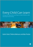 Every Child Can Learn : Using Learning Tools and Play to Help Children with Developmental Delay