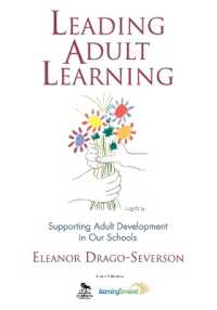 Leading Adult Learning : Supporting Adult Development in Our Schools