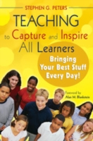 Teaching to Capture and Inspire All Learners : Bringing Your Best Stuff Every Day!