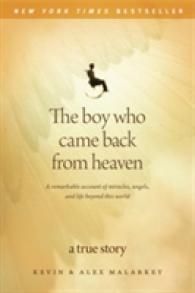 The Boy Who Came Back from Heaven : A Remarkable Account of Miracles, Angels, and Life Beyond This World （Reprint）