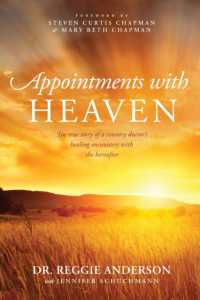 Appointments with Heaven : The True Story of a Country Doctor's Healing Encounters with the Hereafter