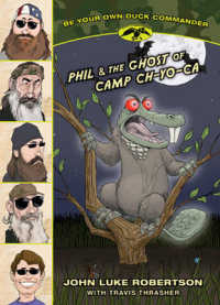 Phil and the Ghost of Camp Ch-yo-ca (Be Your Own Duck Commander)