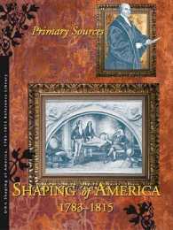 Shaping of America 1783-1815 Reference Library : Primary Sources (Development of Nation Reference Library)