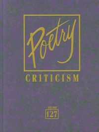 Poetry Criticism, Volume 127 : Excerpts from Criticism of the Works of the Most Significant and Widely Studied Poets of World Literature (Poetry Criticism)