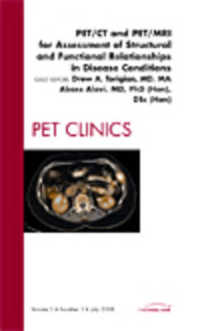 PET/CT and PET/MRI for Assessment of Structural and Functional Relationships in Disease Conditions, an Issue of PET Clinics (The Clinics: Radiology)